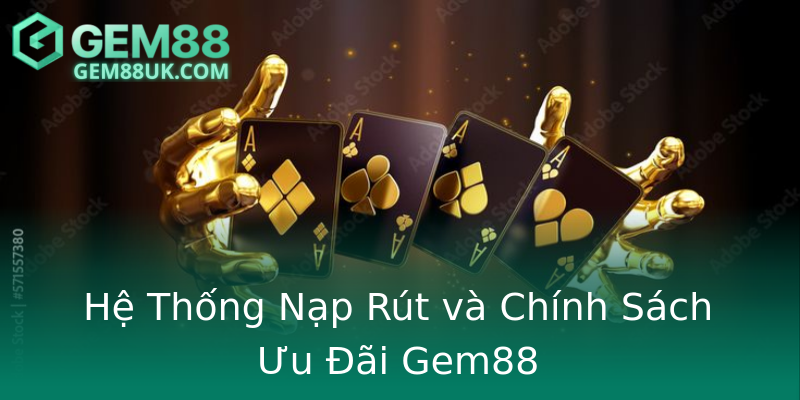 Hệ Thống Nạp Rút và Chính Sách Ưu Đãi Gem88