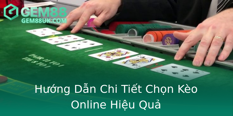Hướng Dẫn Chi Tiết Chọn Kèo Online Hiệu Quả