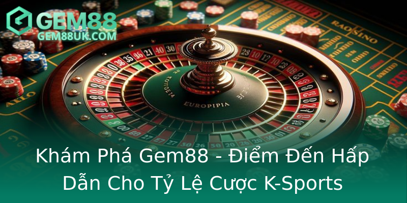 Khám Phá Gem88 - Điểm Đến Hấp Dẫn Cho Tỷ Lệ Cược K-Sports