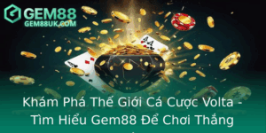 Kham Pha The Gioi Ca Cuoc Volta Tim Hieu Gem88 E Choi Thang Lon