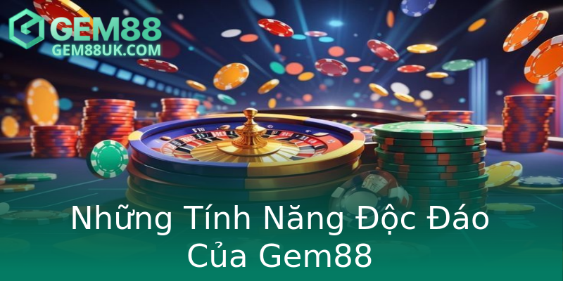 Những Tính Năng Độc Đáo Của Gem88