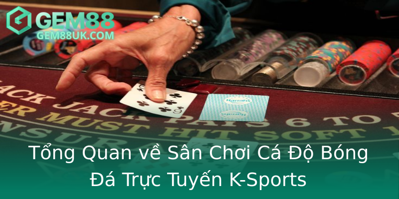 Tổng Quan về Sân Chơi Cá Độ Bóng Đá Trực Tuyến K-Sports
