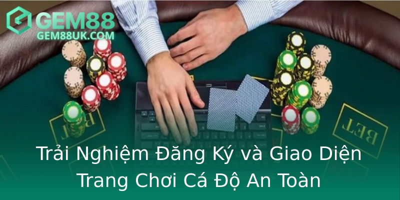 Trải Nghiệm Đăng Ký và Giao Diện Trang Chơi Cá Độ An Toàn